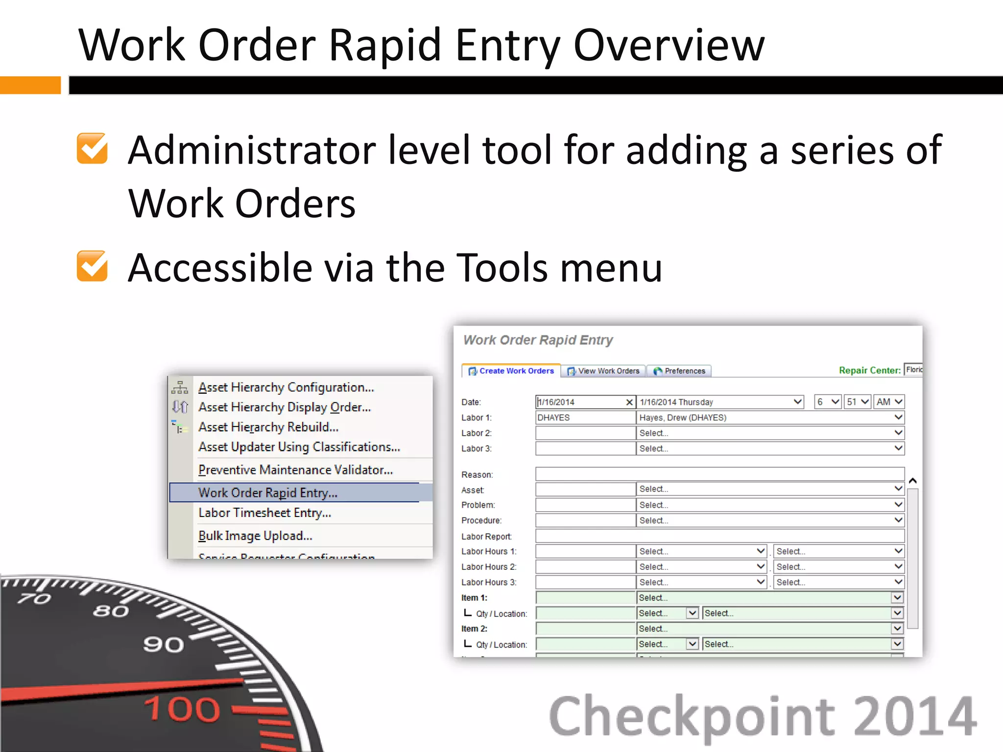 Administrator level tool for adding a series of
Work Orders
Accessible via the Tools menu
Work Order Rapid Entry Overview
 