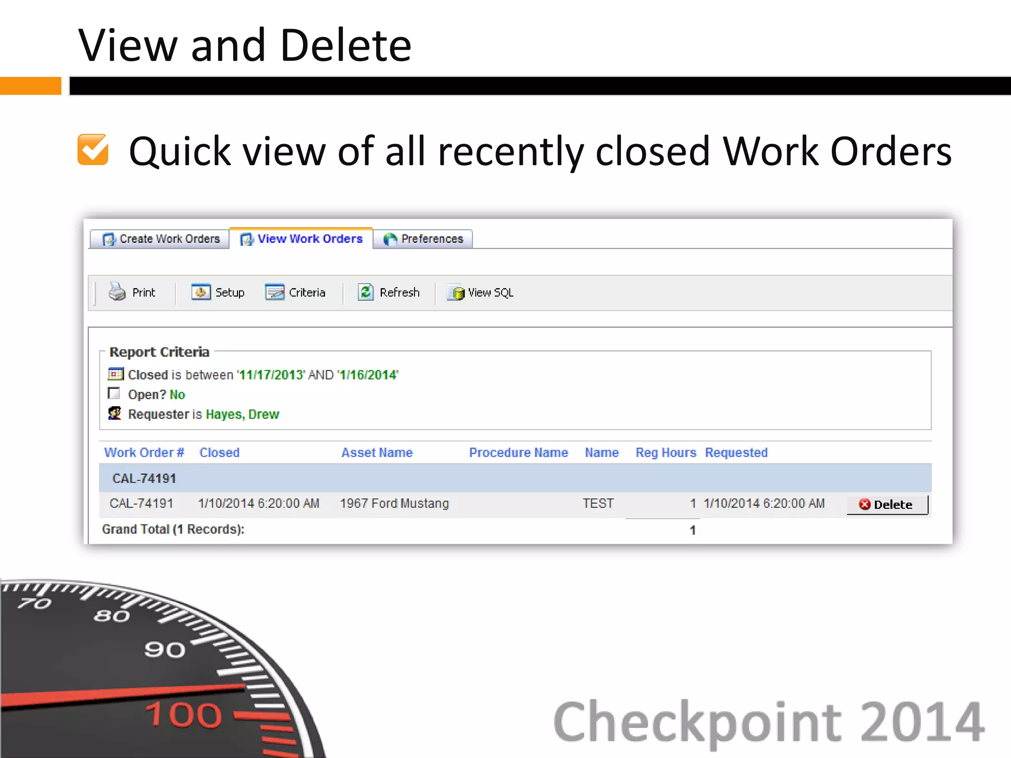 Quick view of all recently closed Work Orders
View and Delete
 