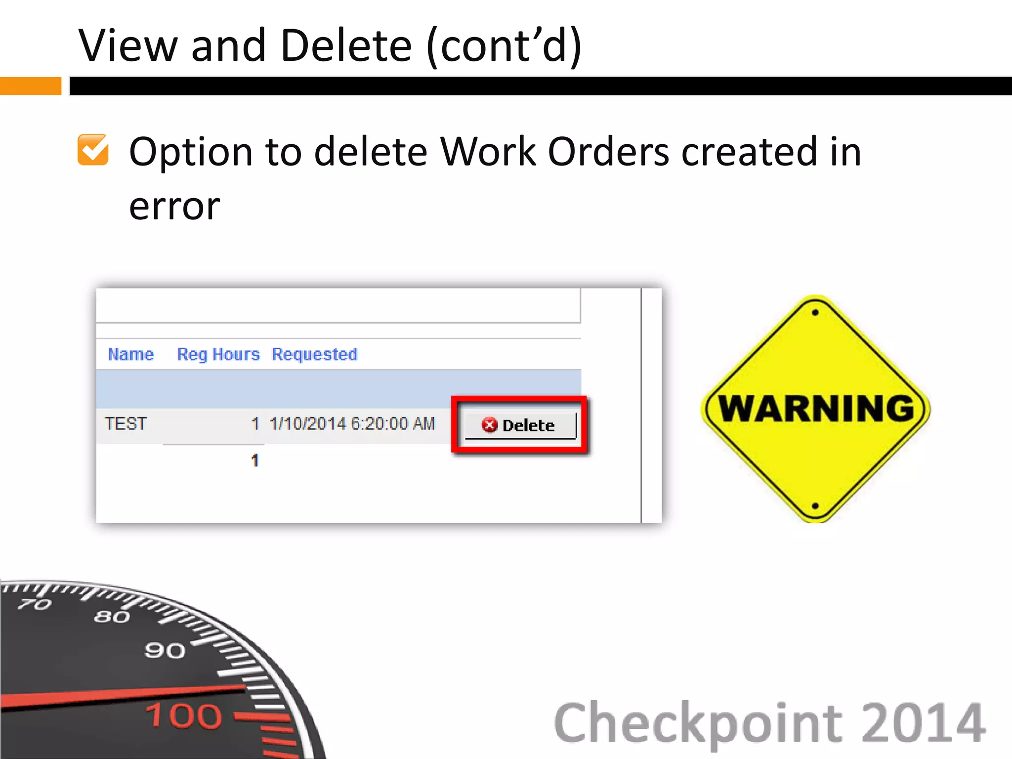 Option to delete Work Orders created in
error
View and Delete (cont’d)
 