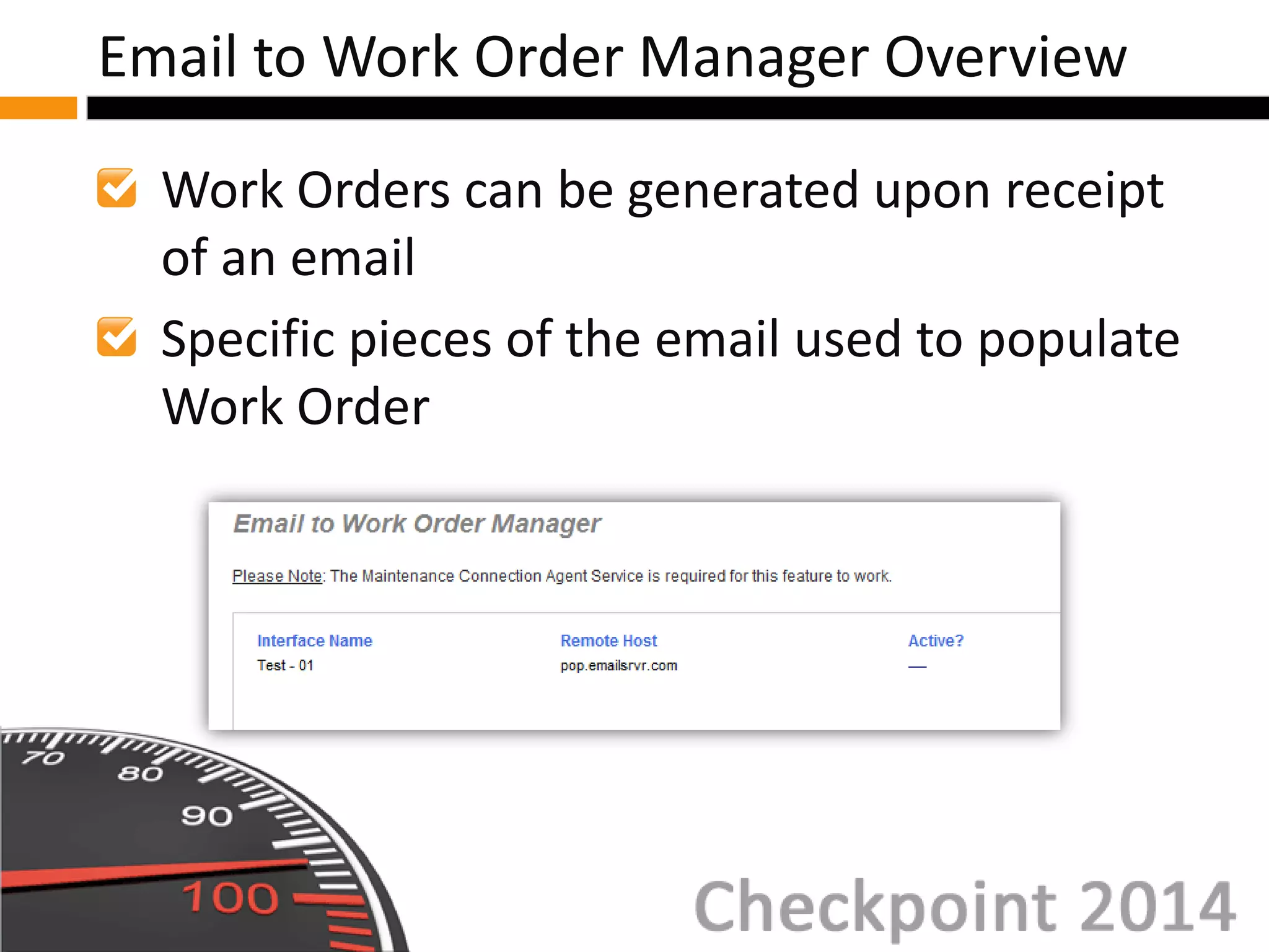 Work Orders can be generated upon receipt
of an email
Specific pieces of the email used to populate
Work Order
Email to Work Order Manager Overview
 