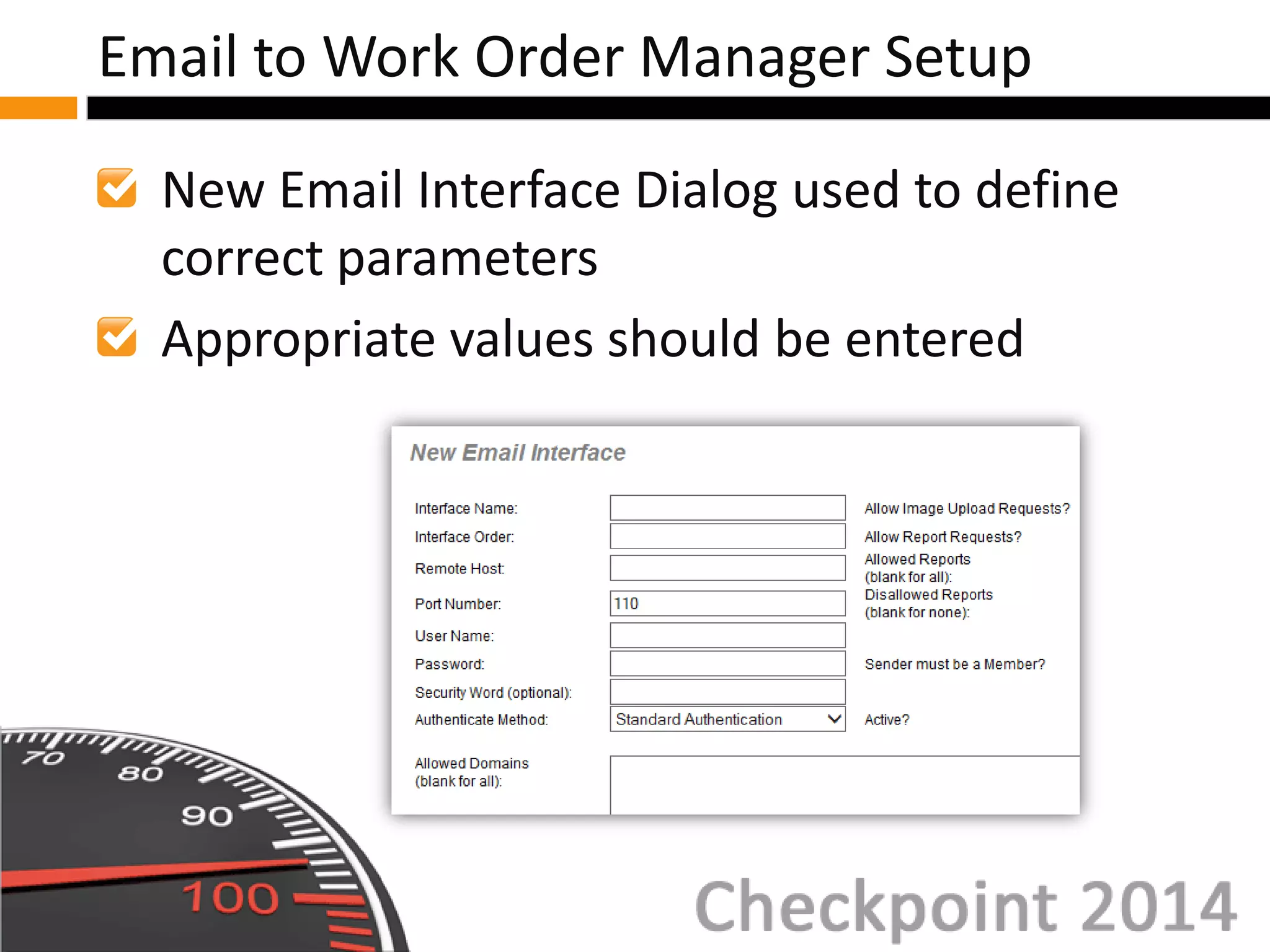 New Email Interface Dialog used to define
correct parameters
Appropriate values should be entered
Email to Work Order Manager Setup
 