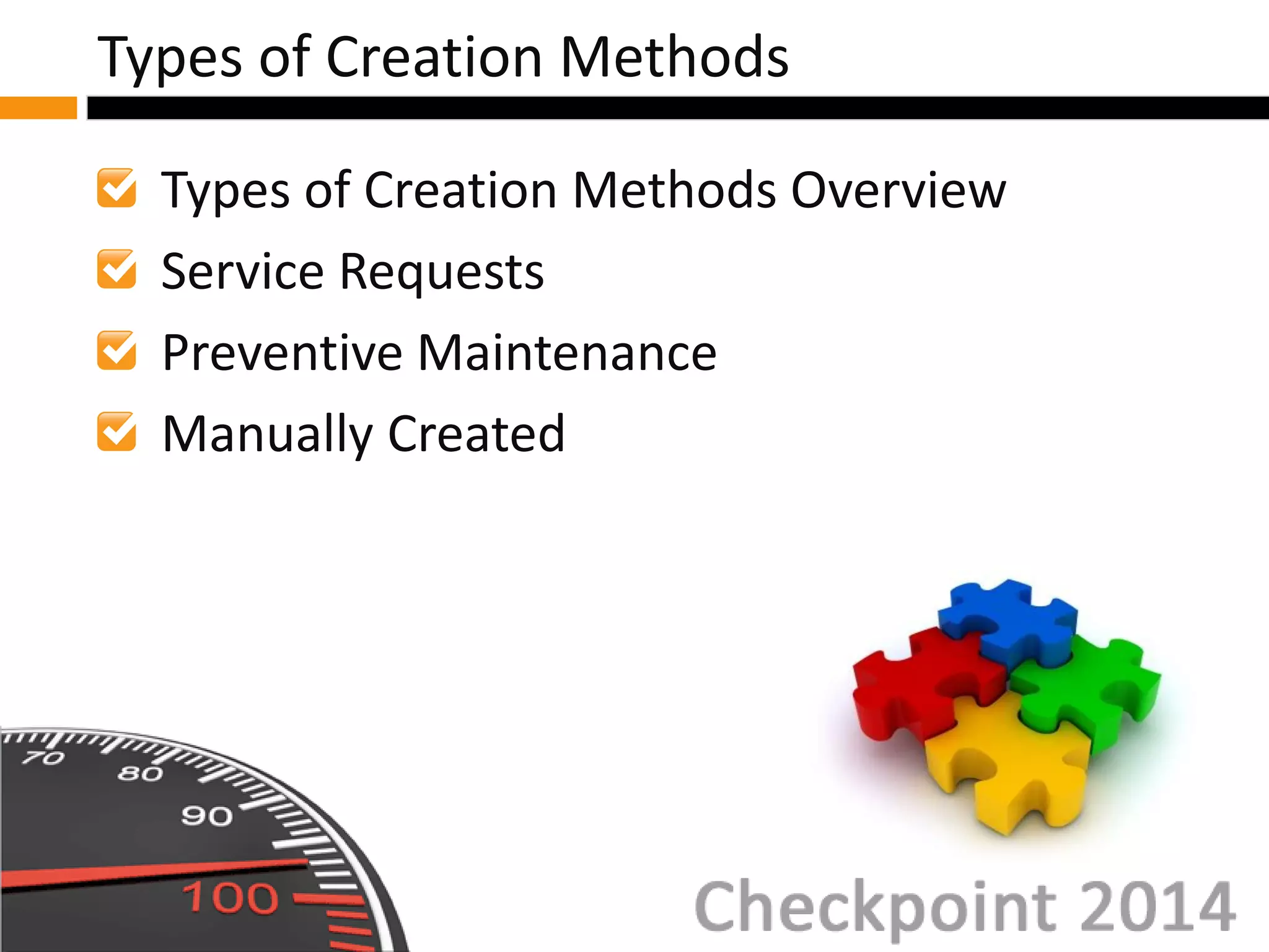 Types of Creation Methods Overview
Service Requests
Preventive Maintenance
Manually Created
Types of Creation Methods
 