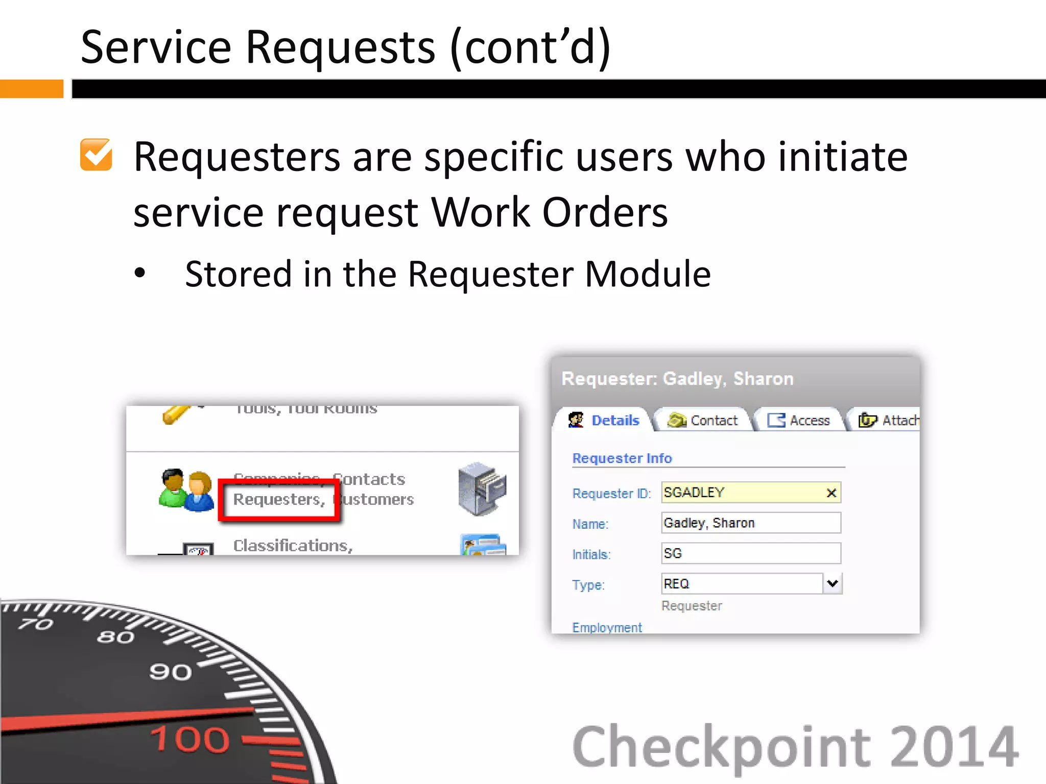 Requesters are specific users who initiate
service request Work Orders
• Stored in the Requester Module
Service Requests (cont’d)
 
