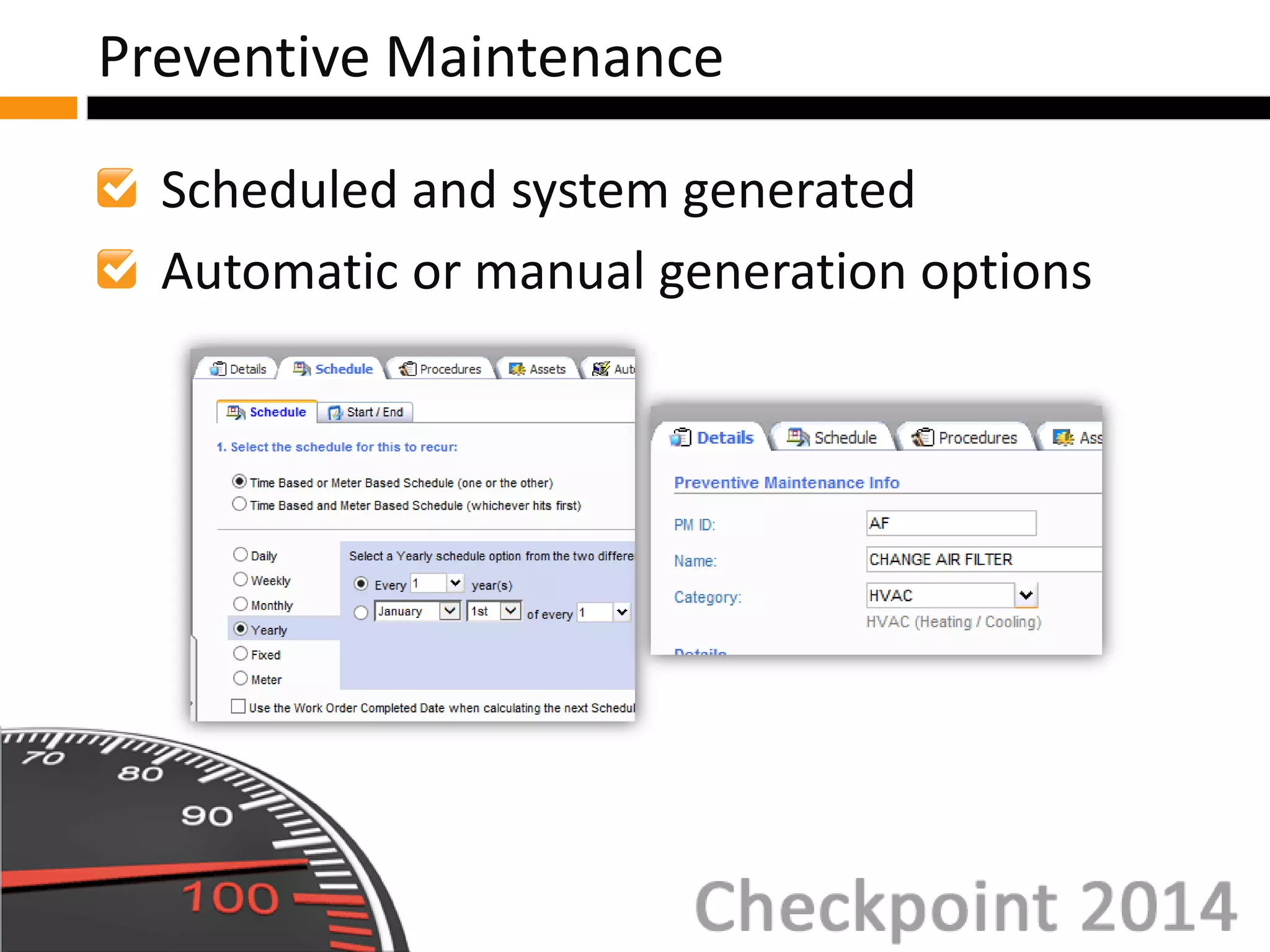 Scheduled and system generated
Automatic or manual generation options
Preventive Maintenance
 
