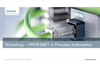 Intern / © Siemens AG 2014. Alle Rechte vorbehalten. siemens.com/answers
Workshop – PROFINET in Process Automation
 