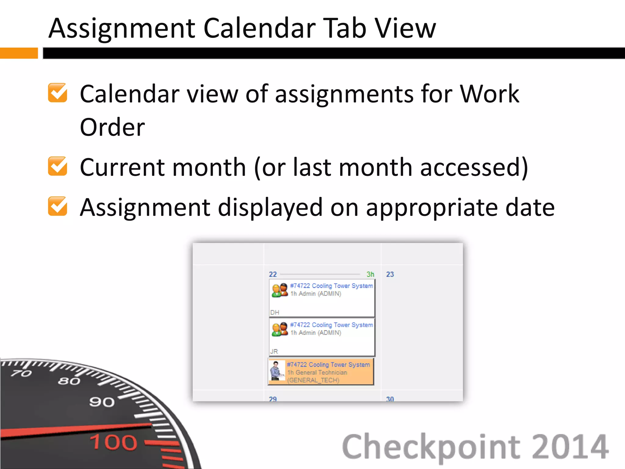 Calendar view of assignments for Work
Order
Current month (or last month accessed)
Assignment displayed on appropriate date
Assignment Calendar Tab View
 