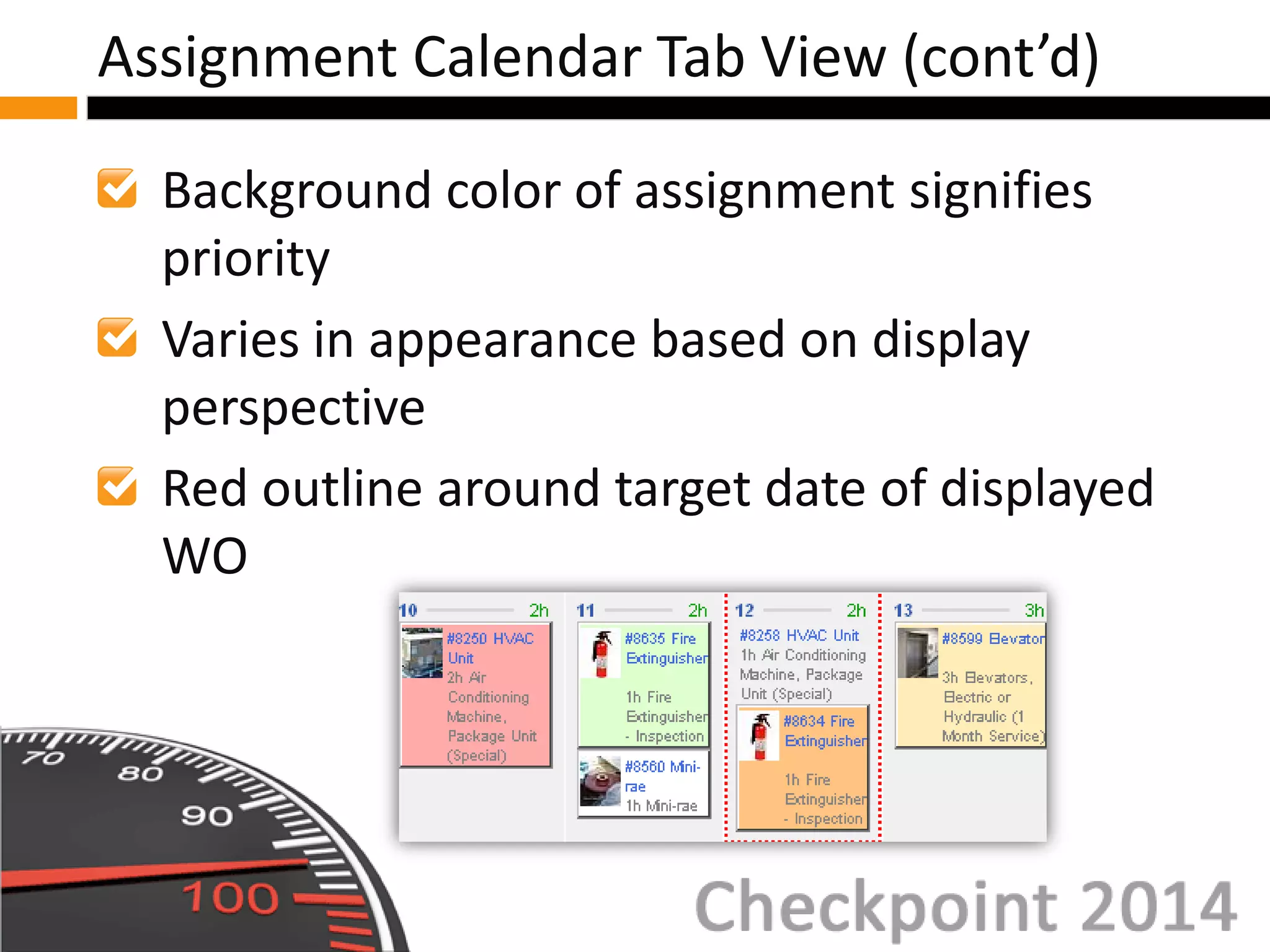Background color of assignment signifies
priority
Varies in appearance based on display
perspective
Red outline around target date of displayed
WO
Assignment Calendar Tab View (cont’d)
 