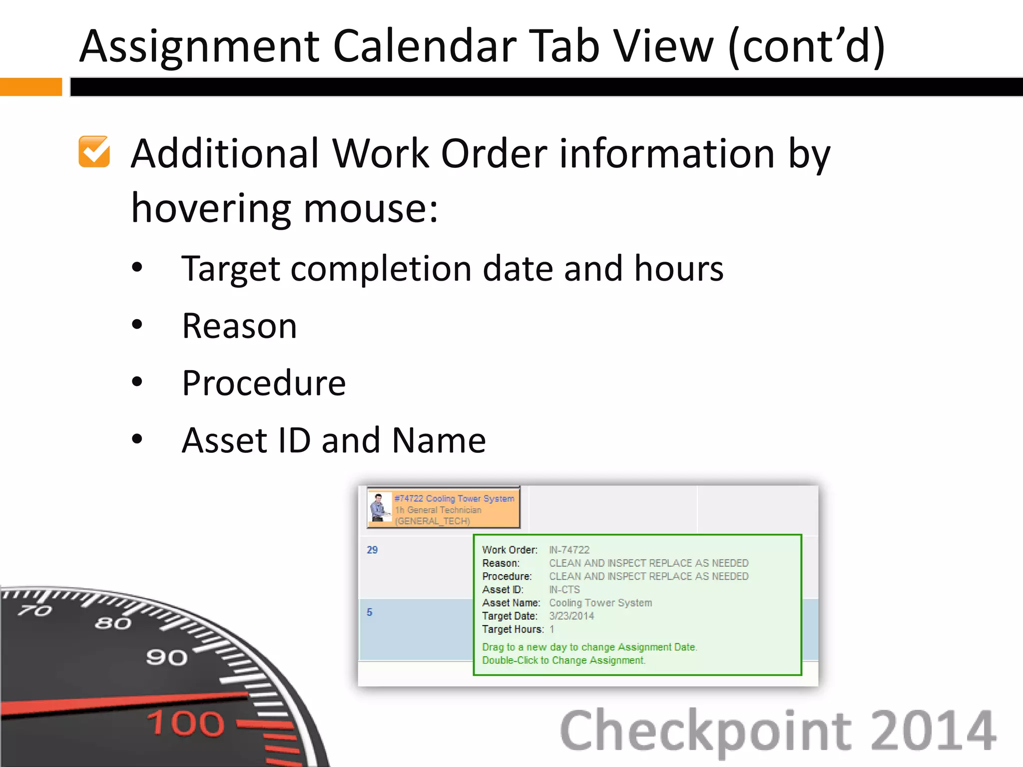 Additional Work Order information by
hovering mouse:
• Target completion date and hours
• Reason
• Procedure
• Asset ID and Name
Assignment Calendar Tab View (cont’d)
 