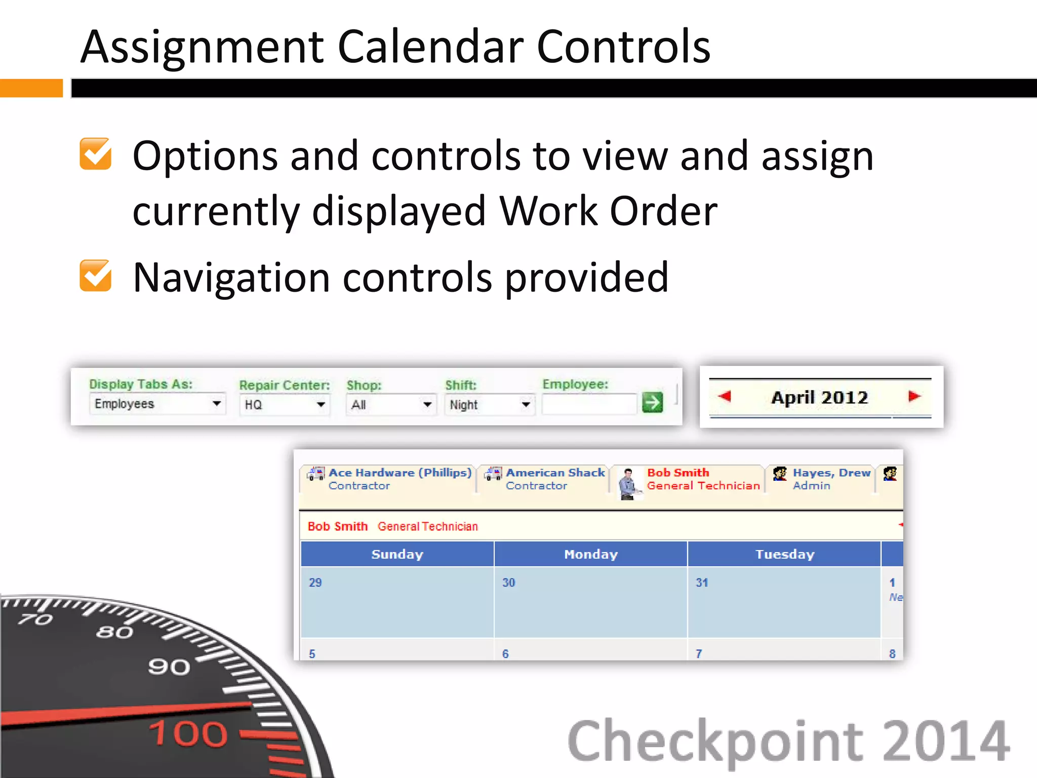 Options and controls to view and assign
currently displayed Work Order
Navigation controls provided
Assignment Calendar Controls
 