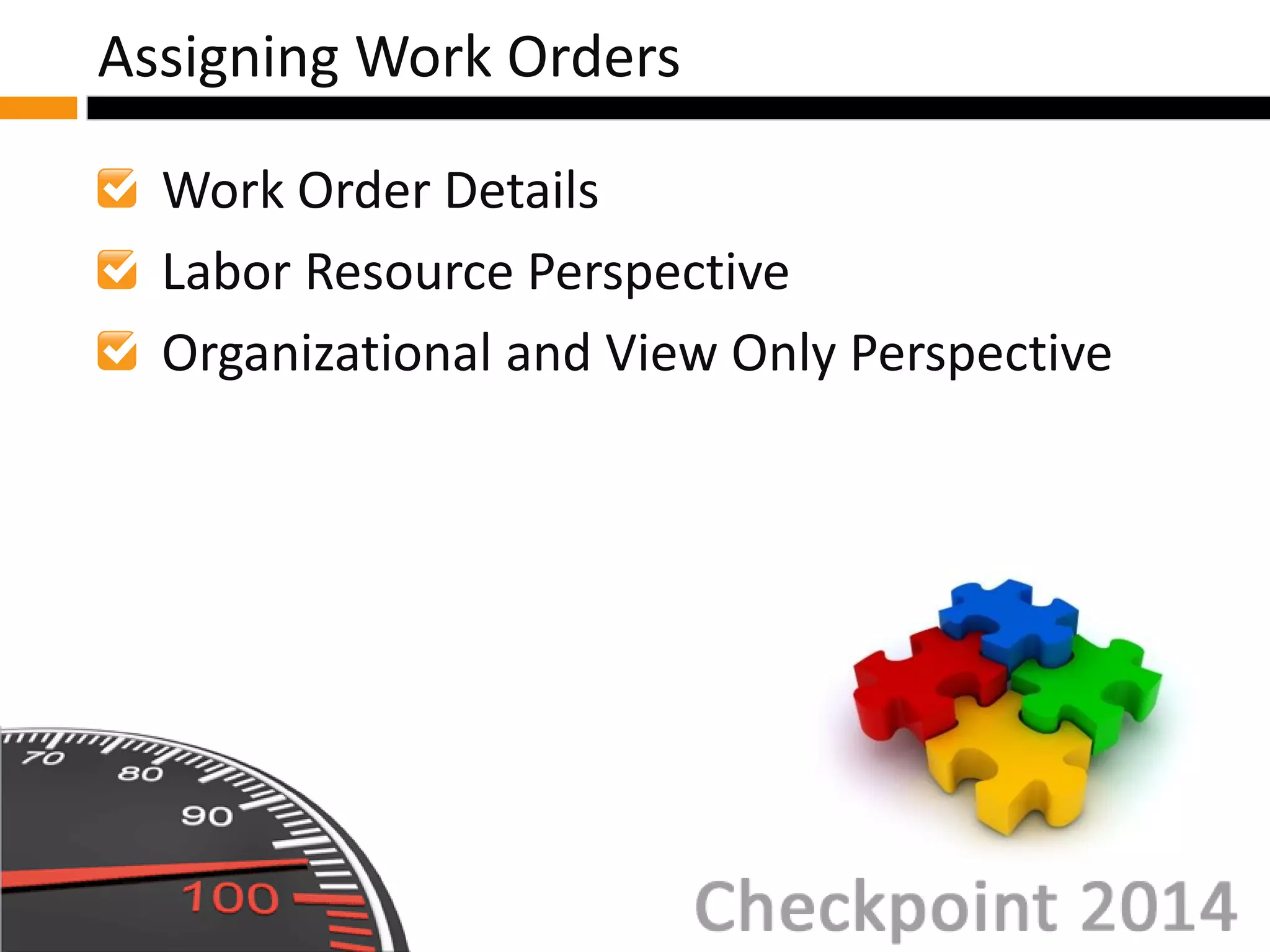 Work Order Details
Labor Resource Perspective
Organizational and View Only Perspective
Assigning Work Orders
 