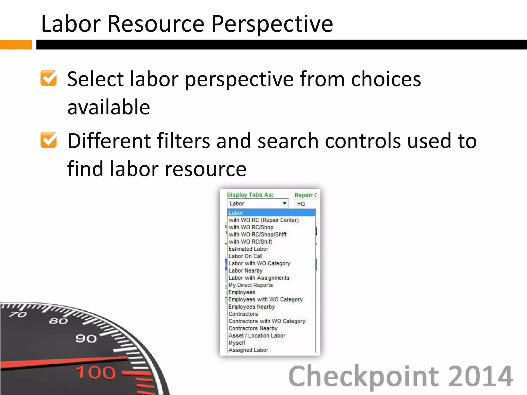 Select labor perspective from choices
available
Different filters and search controls used to
find labor resource
Labor Resource Perspective
 