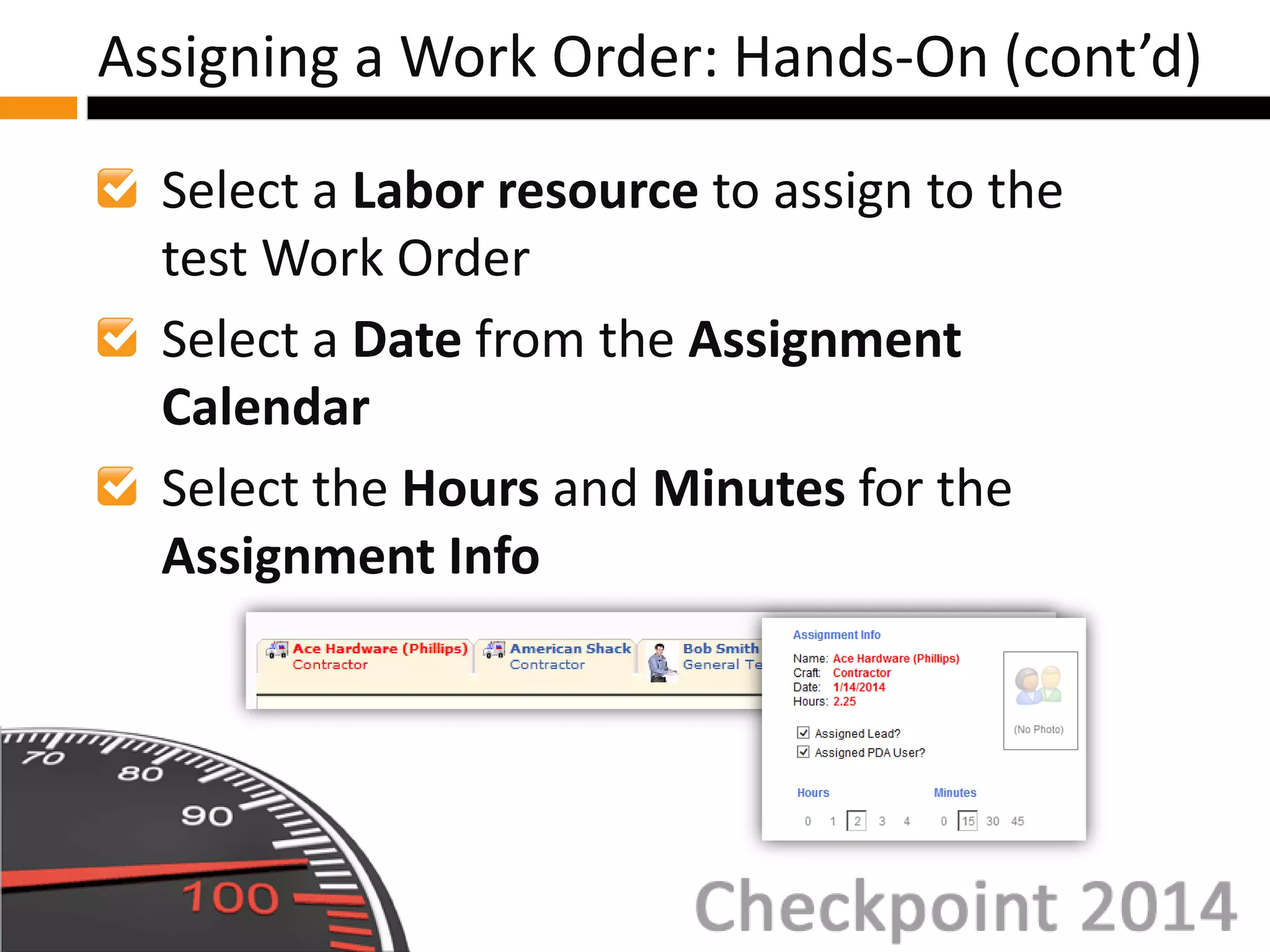 Select a Labor resource to assign to the
test Work Order
Select a Date from the Assignment
Calendar
Select the Hours and Minutes for the
Assignment Info
Assigning a Work Order: Hands-On (cont’d)
 