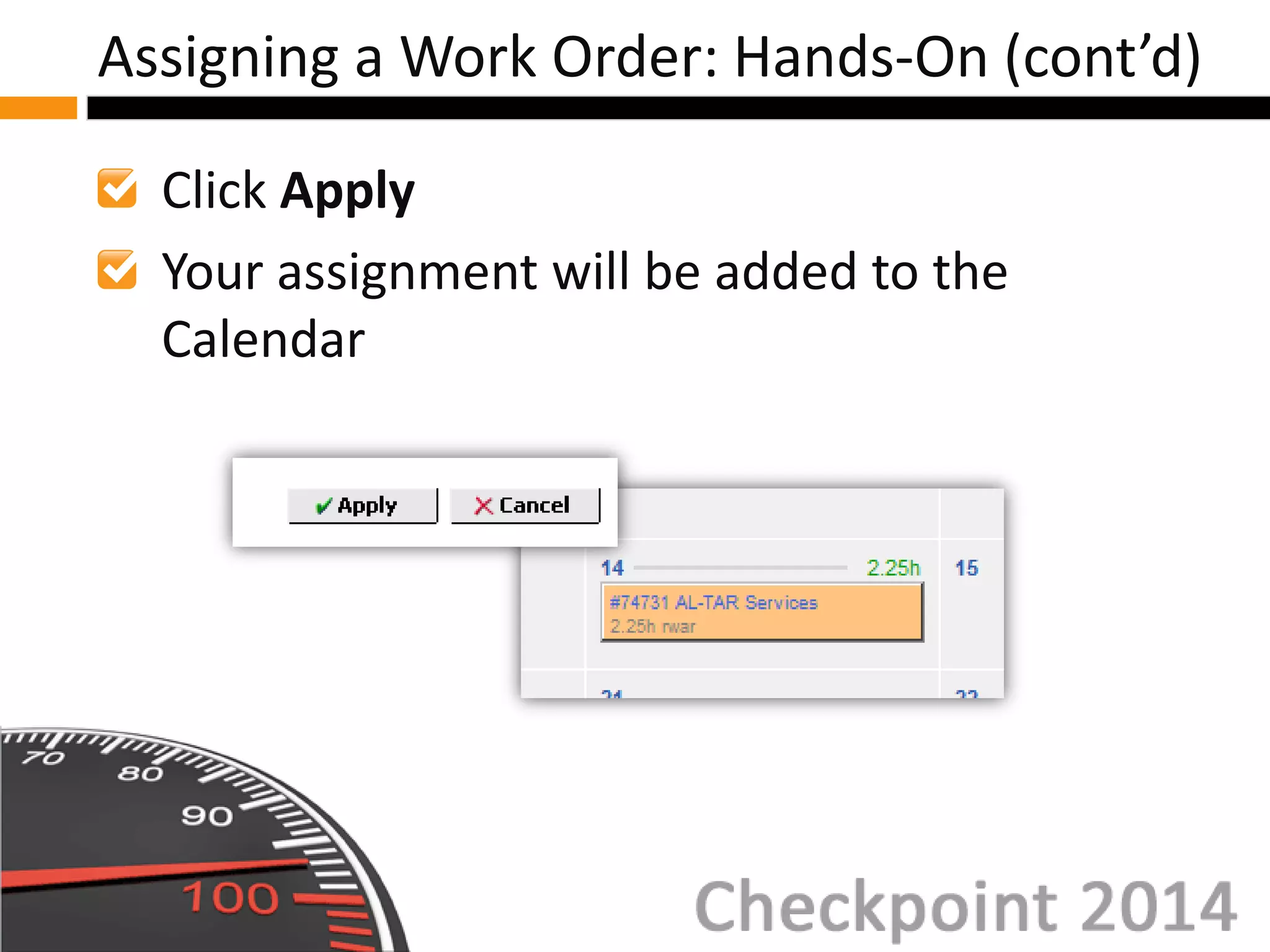 Click Apply
Your assignment will be added to the
Calendar
Assigning a Work Order: Hands-On (cont’d)
 