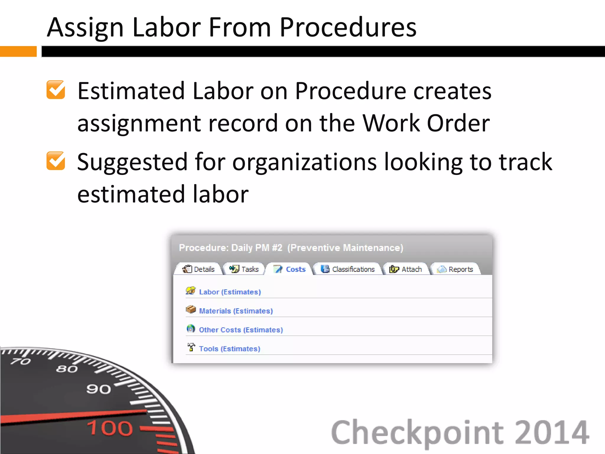 Estimated Labor on Procedure creates
assignment record on the Work Order
Suggested for organizations looking to track
estimated labor
Assign Labor From Procedures
 