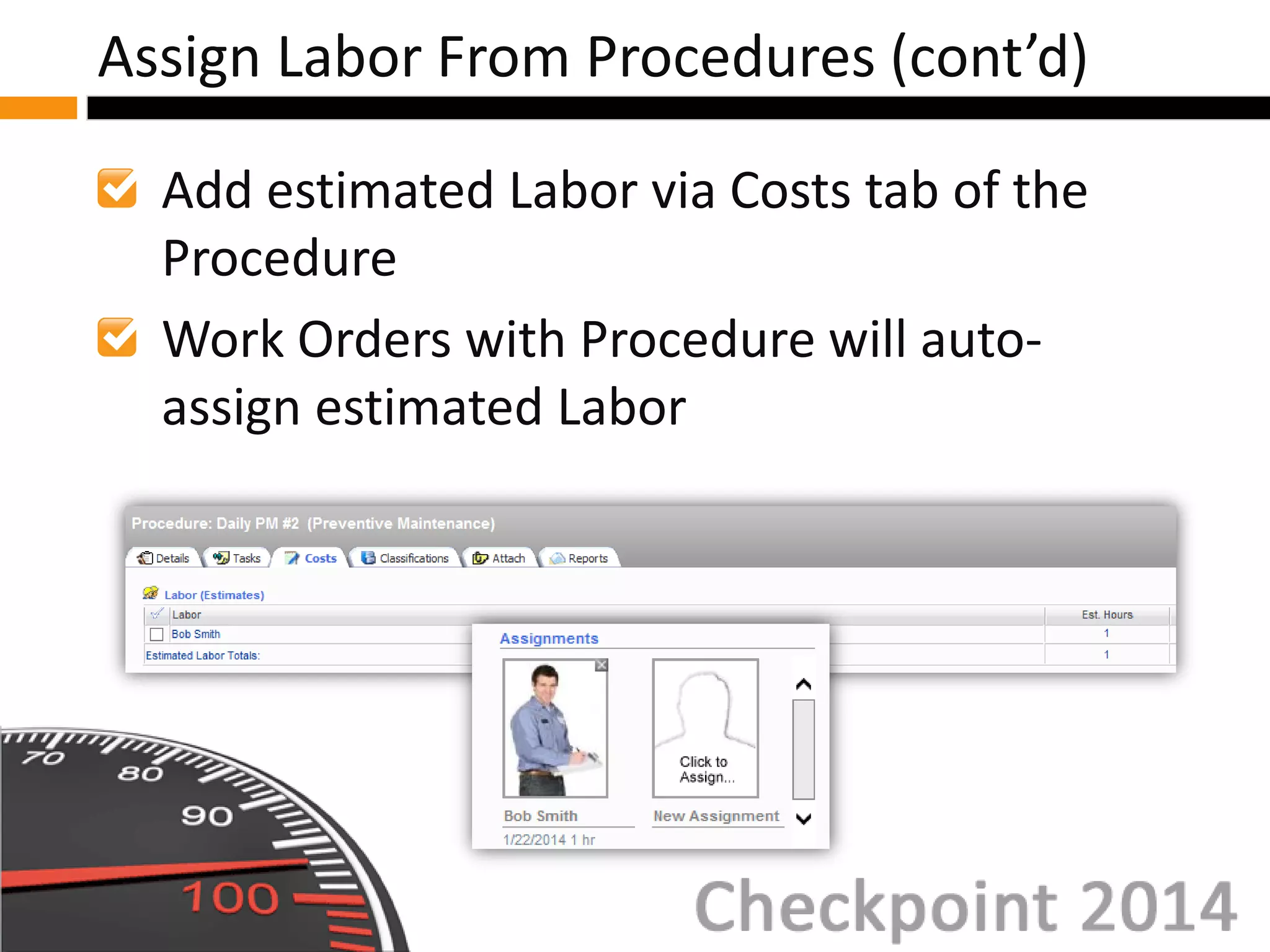Add estimated Labor via Costs tab of the
Procedure
Work Orders with Procedure will auto-
assign estimated Labor
Assign Labor From Procedures (cont’d)
 