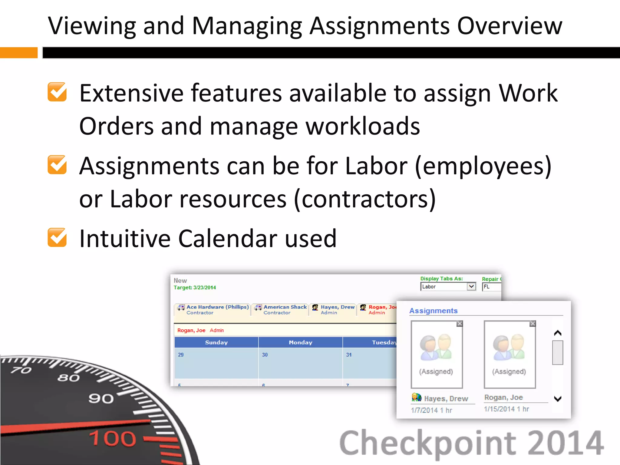 Extensive features available to assign Work
Orders and manage workloads
Assignments can be for Labor (employees)
or Labor resources (contractors)
Intuitive Calendar used
Viewing and Managing Assignments Overview
 