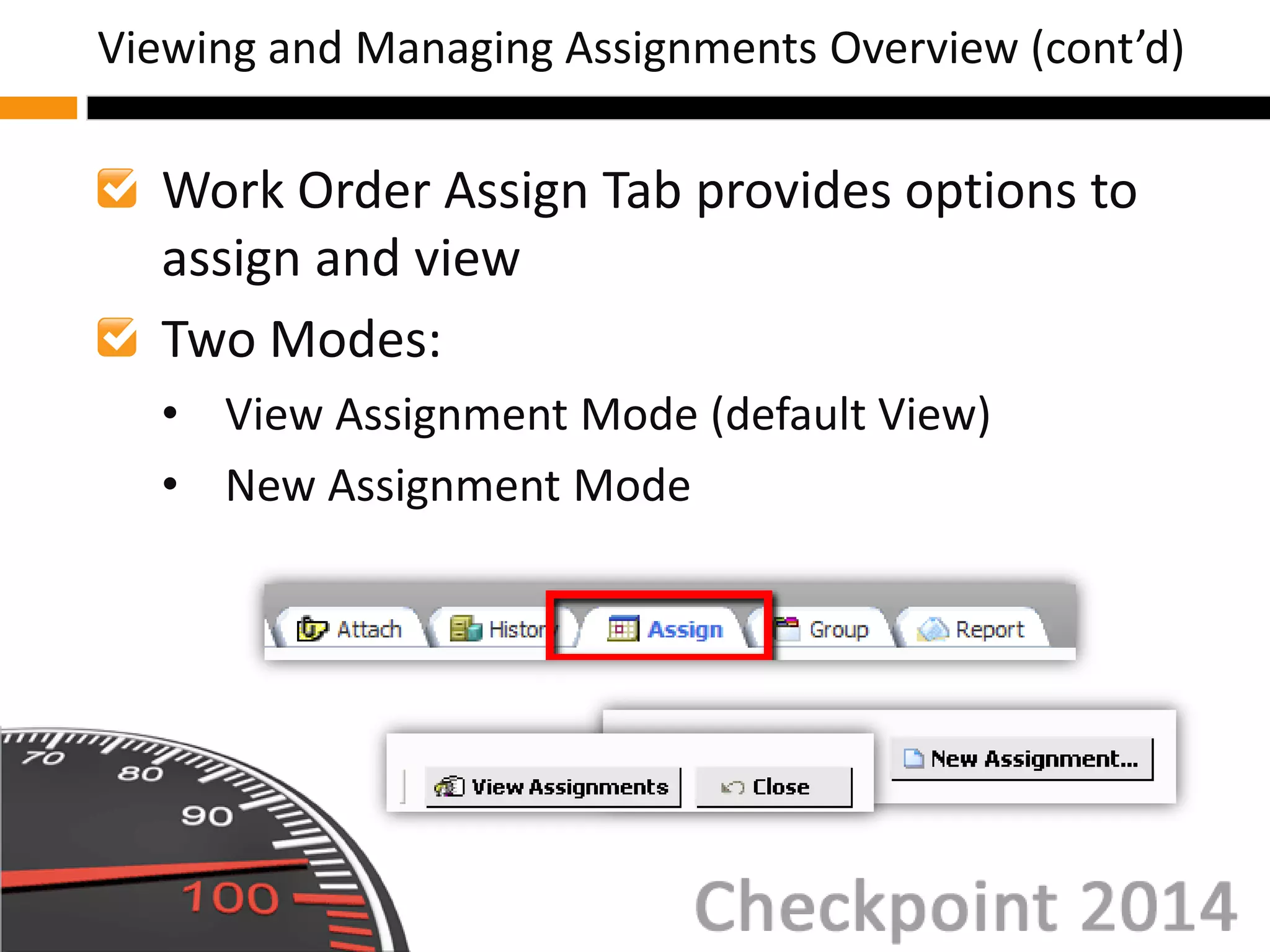 Work Order Assign Tab provides options to
assign and view
Two Modes:
• View Assignment Mode (default View)
• New Assignment Mode
Viewing and Managing Assignments Overview (cont’d)
 
