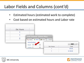 MC University
Labor Fields and Columns (cont’d)
• Estimated hours (estimated work to complete)
• Cost based on estimated hours and Labor rate
 