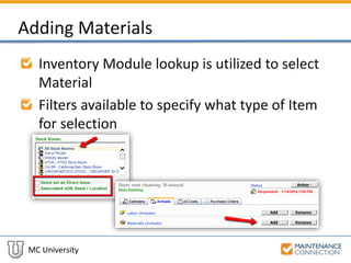 MC University
Adding Materials
Inventory Module lookup is utilized to select
Material
Filters available to specify what type of Item
for selection
 