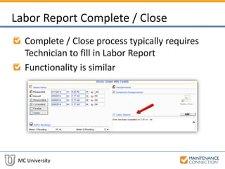 MC University
Labor Report Complete / Close
Complete / Close process typically requires
Technician to fill in Labor Report
Functionality is similar
 