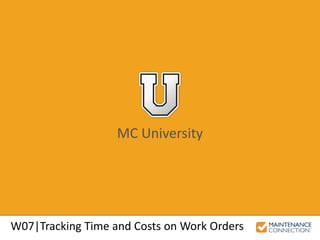 MC University
W07|Tracking Time and Costs on Work Orders
 