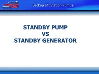STANDBY PUMP
VS
STANDBY GENERATOR
Backup Lift Station Pumps
 
