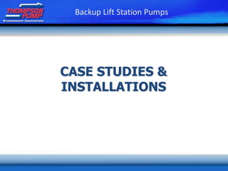 CASE STUDIES &
INSTALLATIONS
Backup Lift Station Pumps
 