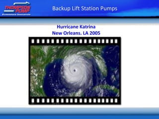 Hurricane Katrina
New Orleans, LA 2005
Backup Lift Station Pumps
 