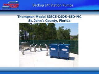 Thompson Model 6JSCE-DJDS-45D-MC
St. John’s County, Florida
Backup Lift Station Pumps
 