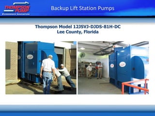 Thompson Model 12JSVJ-DJDS-81H-DC
Lee County, Florida
Backup Lift Station Pumps
 