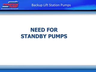 NEED FOR
STANDBY PUMPS
Backup Lift Station Pumps
 