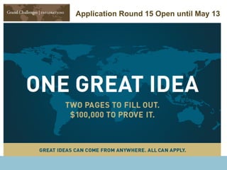 © 2011 Bill & Melinda Gates Foundation | 0
Application Round 15 Open until May 13
 