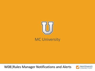 MC University
W08|Rules Manager Notifications and Alerts
 
