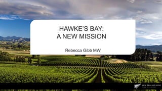 HAWKE’S BAY:
A NEW MISSION
Rebecca Gibb MW
Mt. Beautiful
 