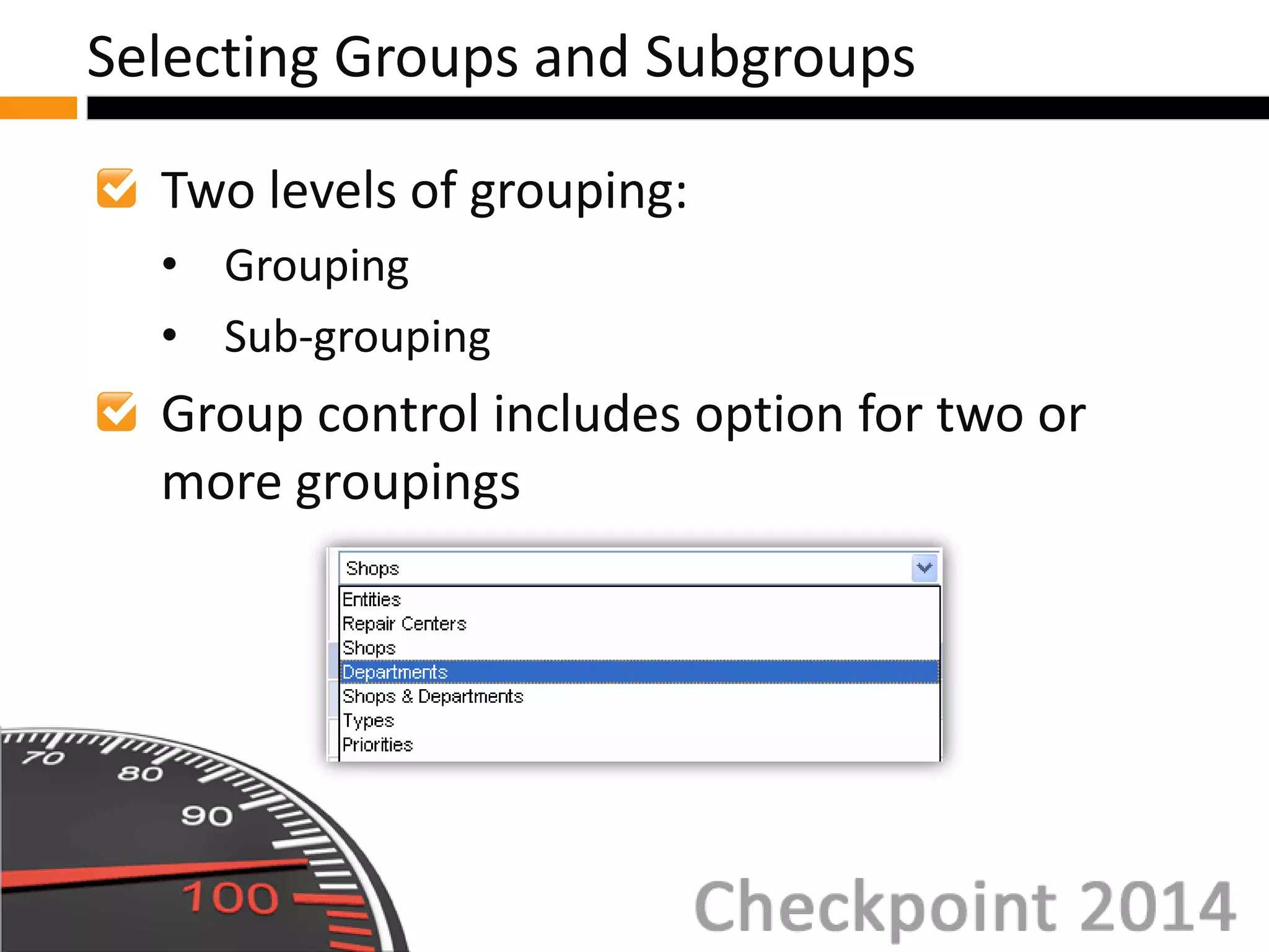 Two levels of grouping:
• Grouping
• Sub-grouping
Group control includes option for two or
more groupings
Selecting Groups and Subgroups
 