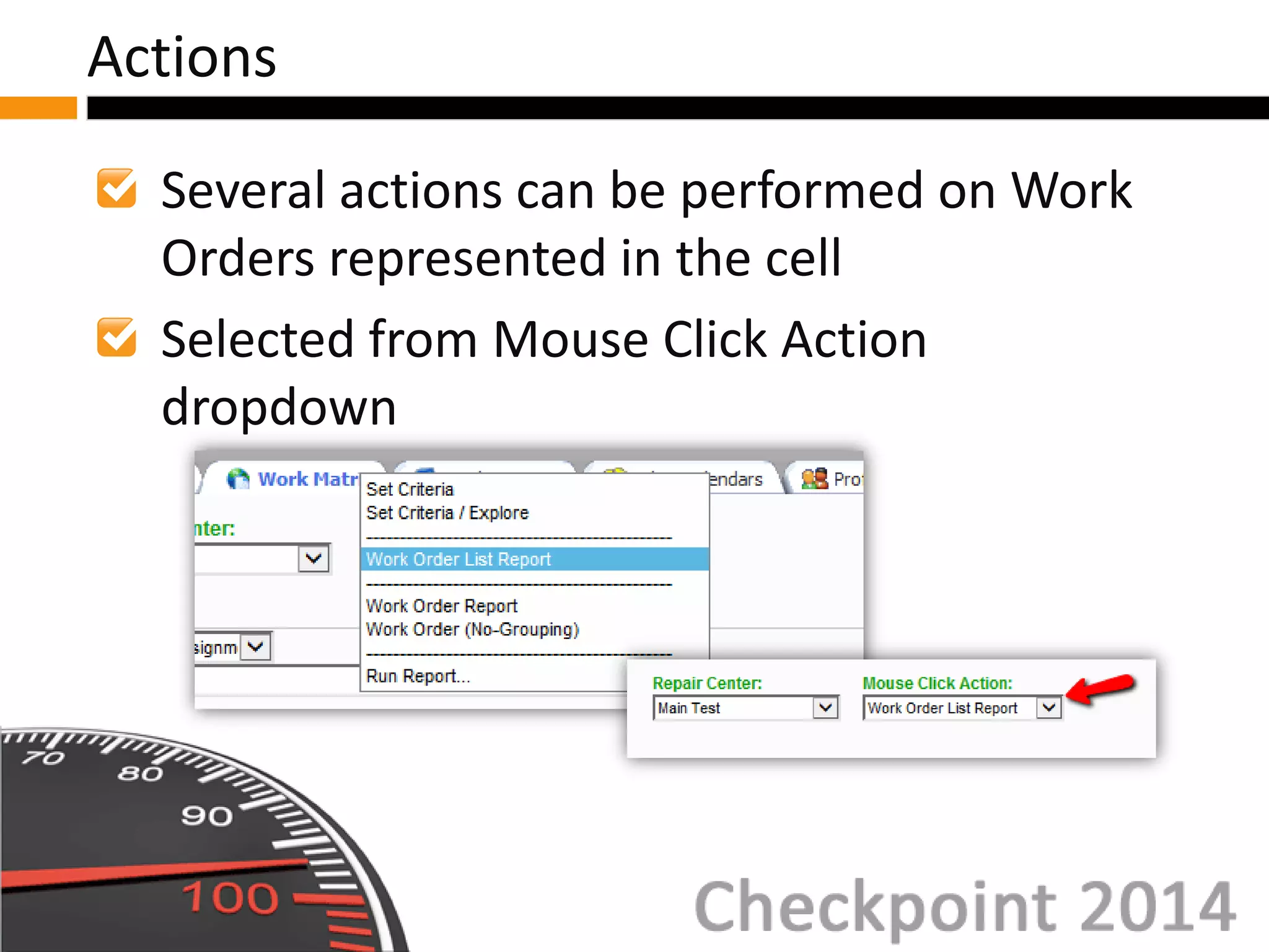 Several actions can be performed on Work
Orders represented in the cell
Selected from Mouse Click Action
dropdown
Actions
 