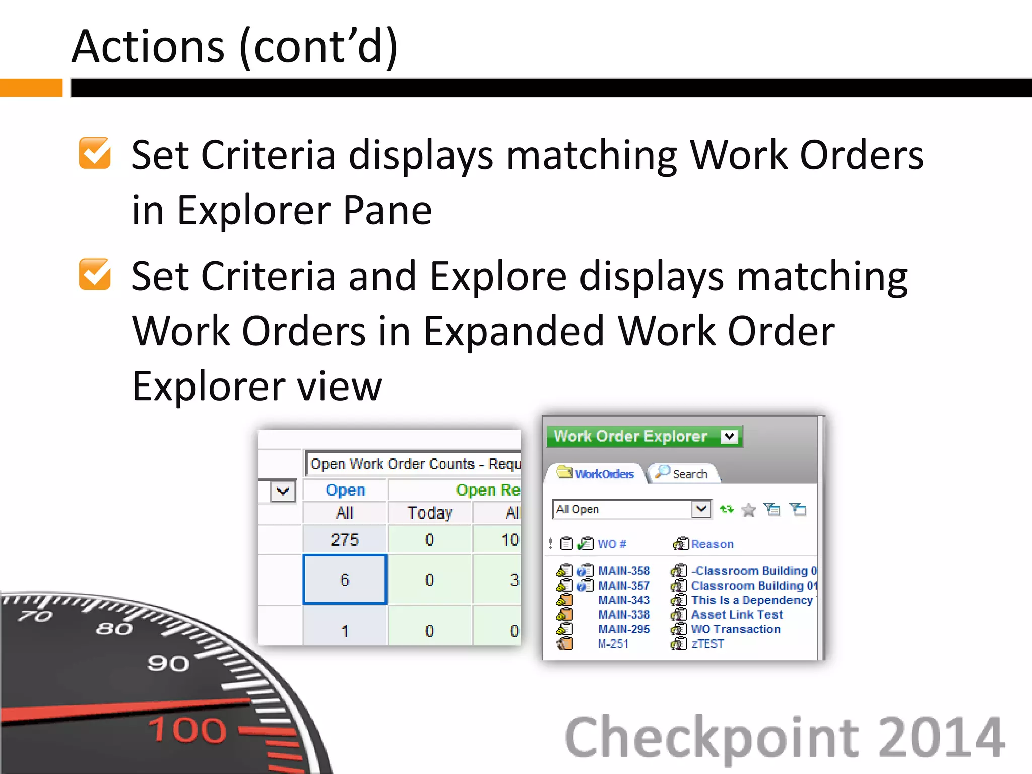 Set Criteria displays matching Work Orders
in Explorer Pane
Set Criteria and Explore displays matching
Work Orders in Expanded Work Order
Explorer view
Actions (cont’d)
 