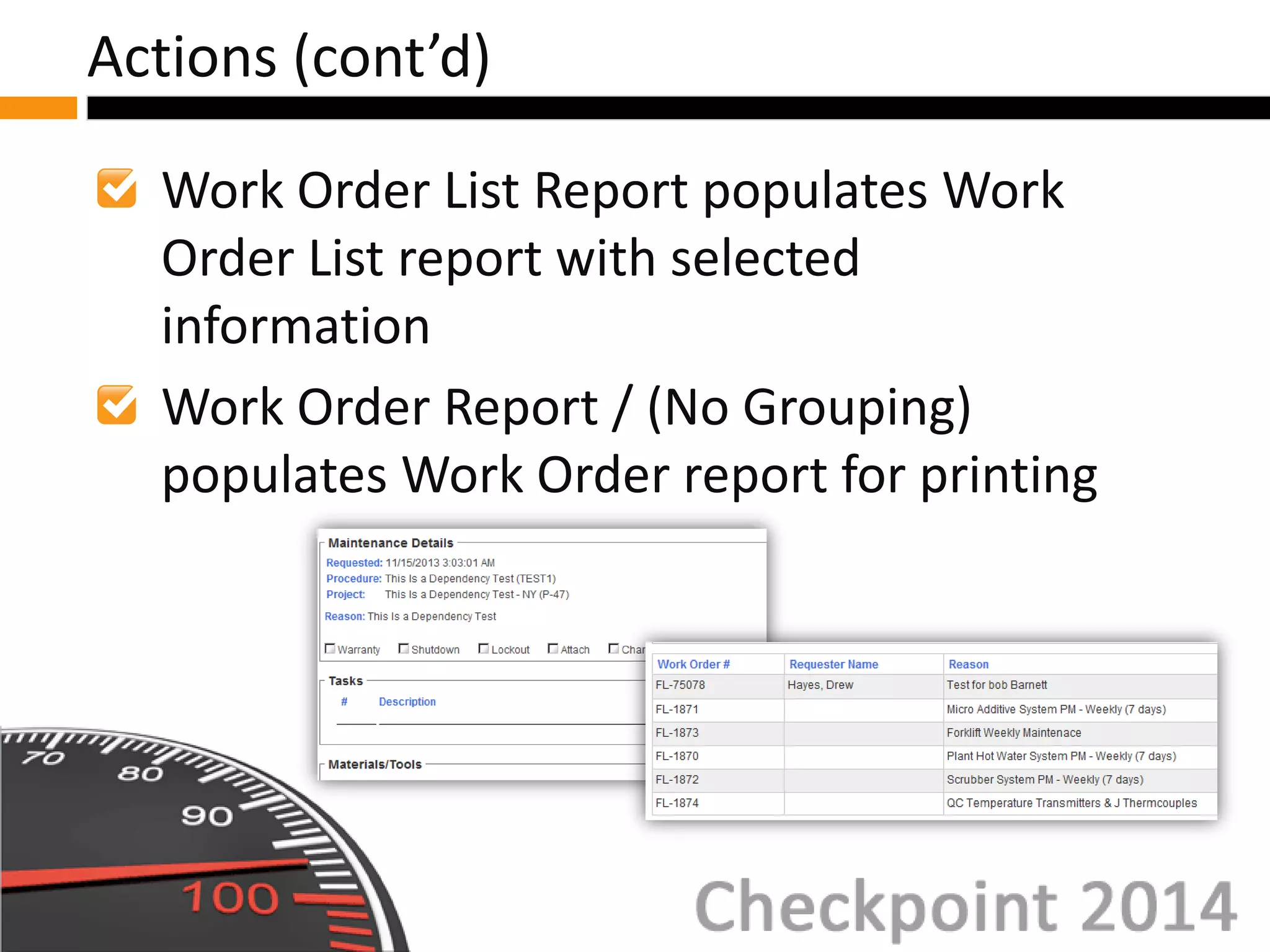 Work Order List Report populates Work
Order List report with selected
information
Work Order Report / (No Grouping)
populates Work Order report for printing
Actions (cont’d)
 