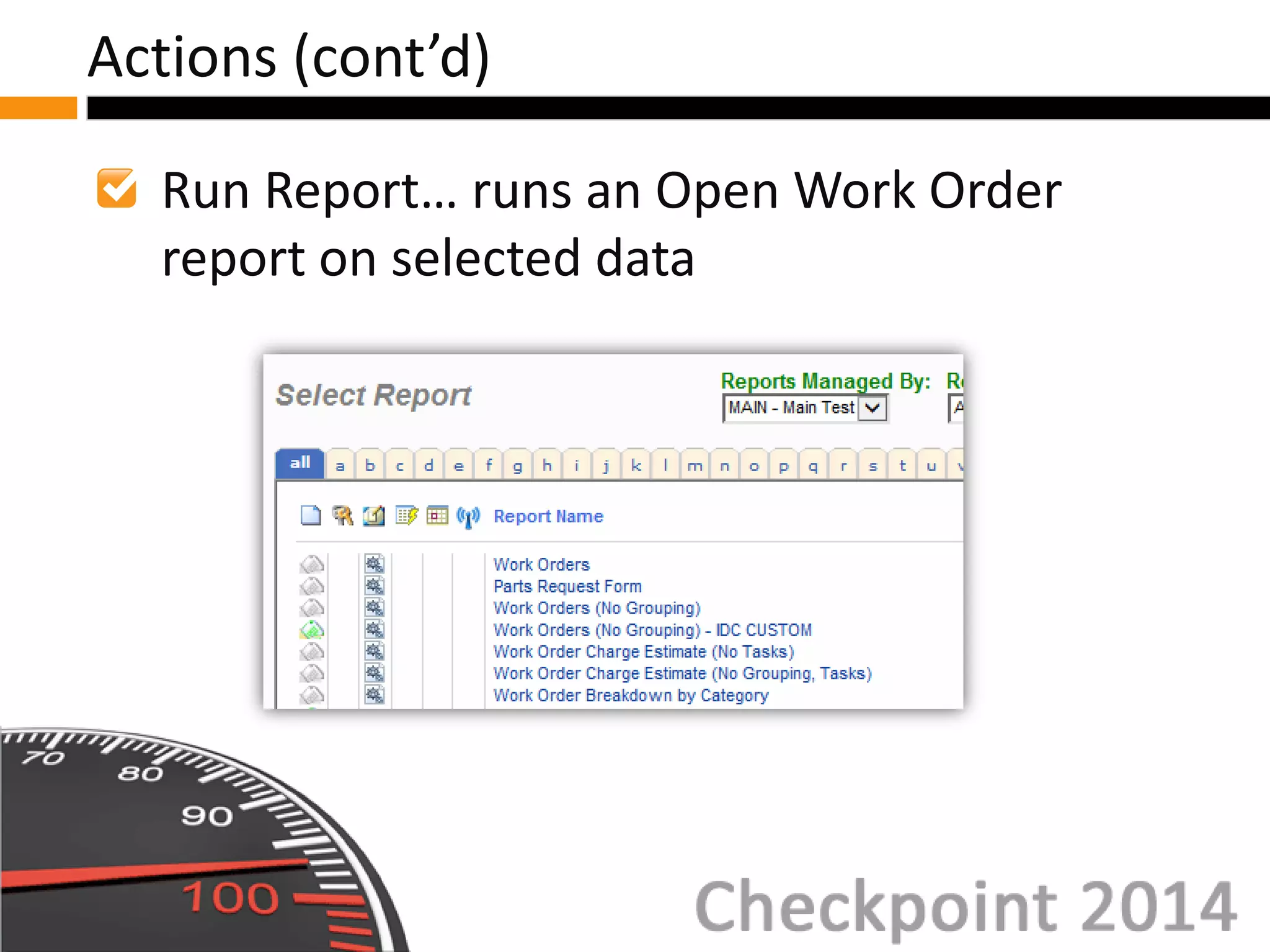 Run Report… runs an Open Work Order
report on selected data
Actions (cont’d)
 