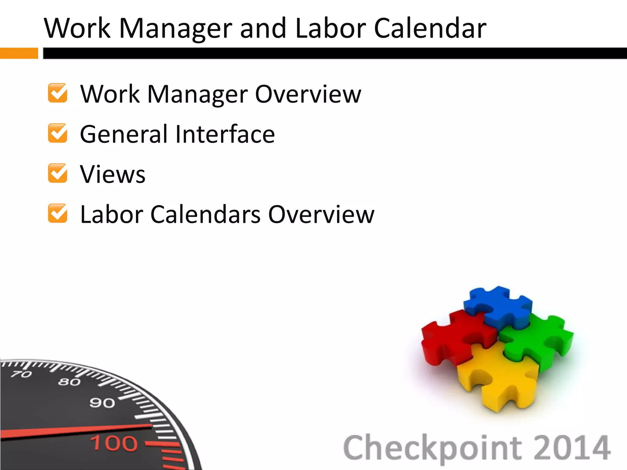 Work Manager Overview
General Interface
Views
Labor Calendars Overview
Work Manager and Labor Calendar
 