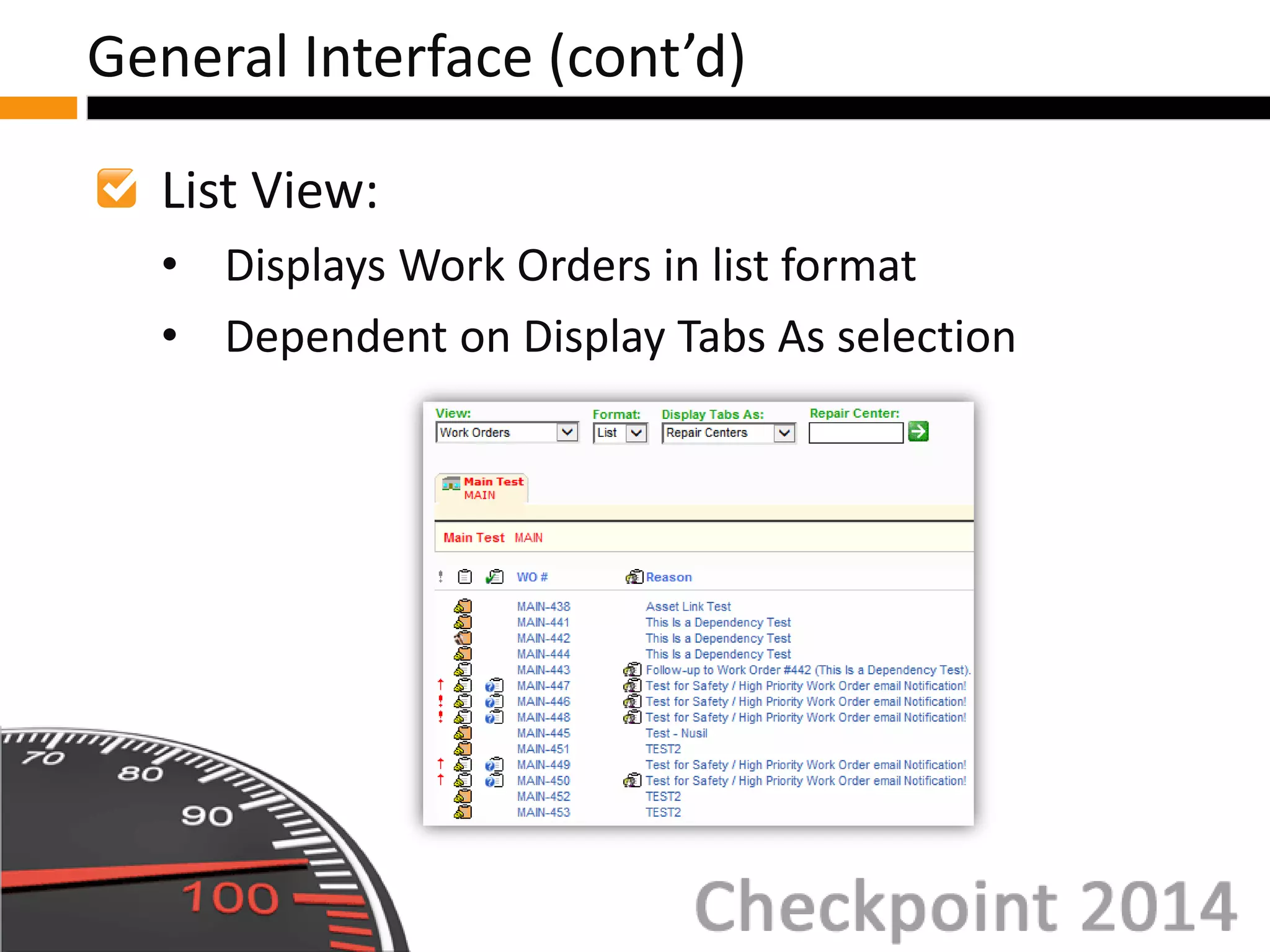 List View:
• Displays Work Orders in list format
• Dependent on Display Tabs As selection
General Interface (cont’d)
 