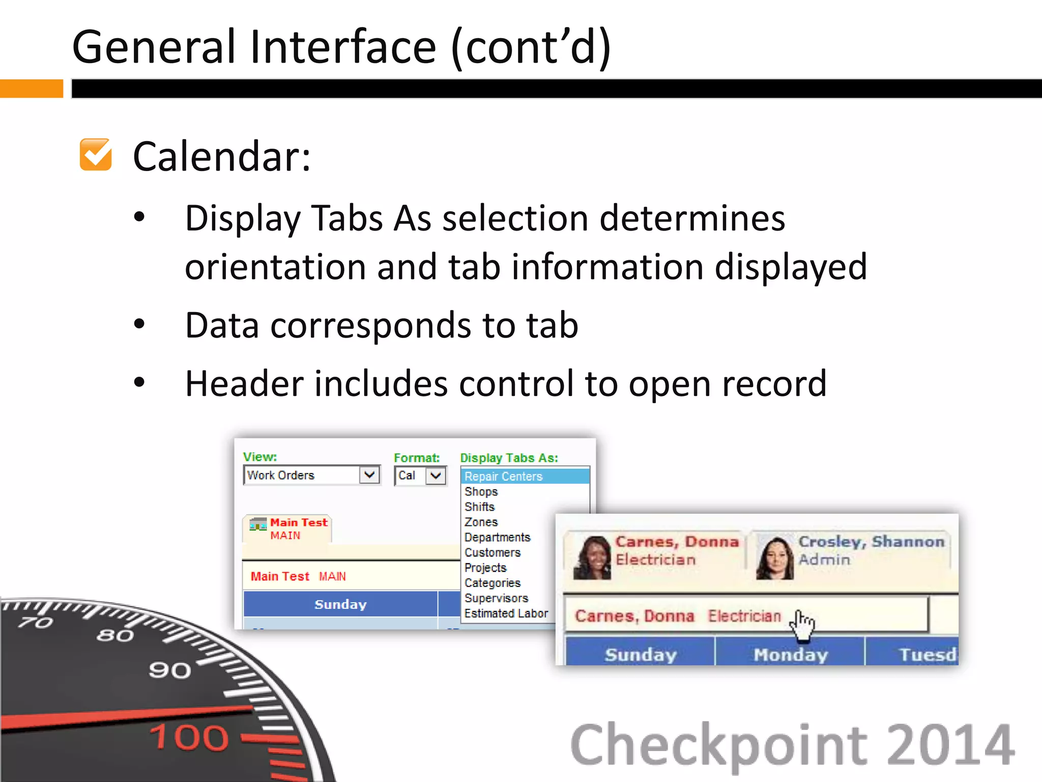 Calendar:
• Display Tabs As selection determines
orientation and tab information displayed
• Data corresponds to tab
• Header includes control to open record
General Interface (cont’d)
 
