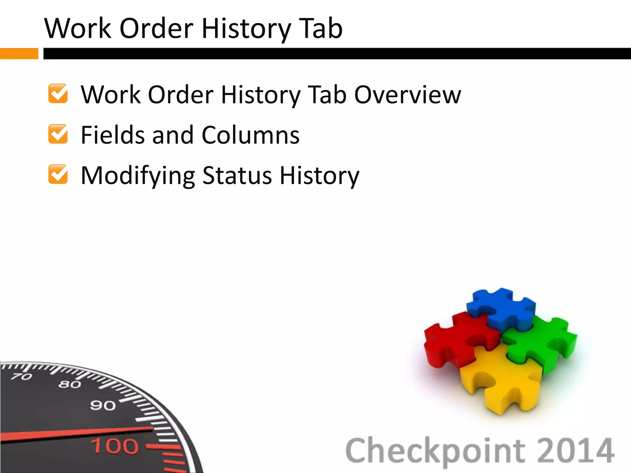 Work Order History Tab Overview
Fields and Columns
Modifying Status History
Work Order History Tab
 
