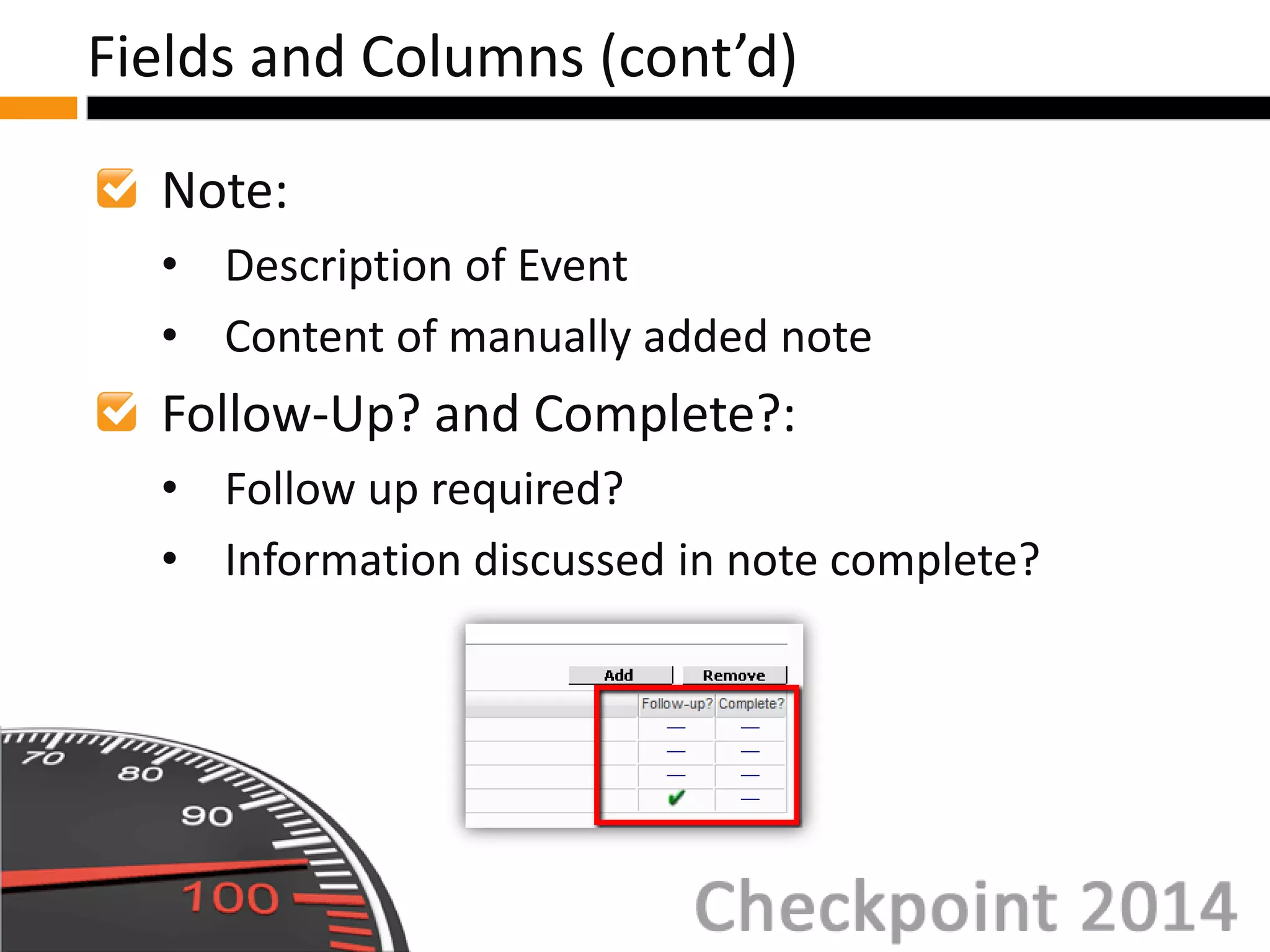Note:
• Description of Event
• Content of manually added note
Follow-Up? and Complete?:
• Follow up required?
• Information discussed in note complete?
Fields and Columns (cont’d)
 