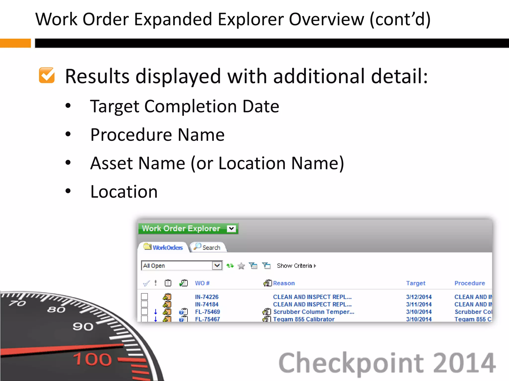Results displayed with additional detail:
• Target Completion Date
• Procedure Name
• Asset Name (or Location Name)
• Location
Work Order Expanded Explorer Overview (cont’d)
 