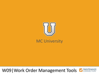 MC University
W09|Work Order Management Tools
 