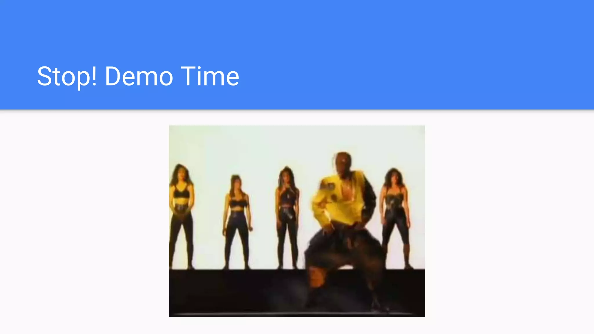Stop! Demo Time