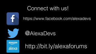 Connect with us!
https://www.facebook.com/alexadevs
@AlexaDevs
http://bit.ly/alexaforums
 
