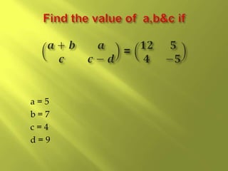 a = 5
b = 7
c = 4
d = 9
 