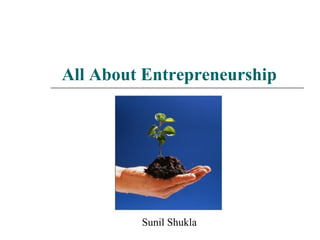 All About Entrepreneurship
Sunil Shukla
 